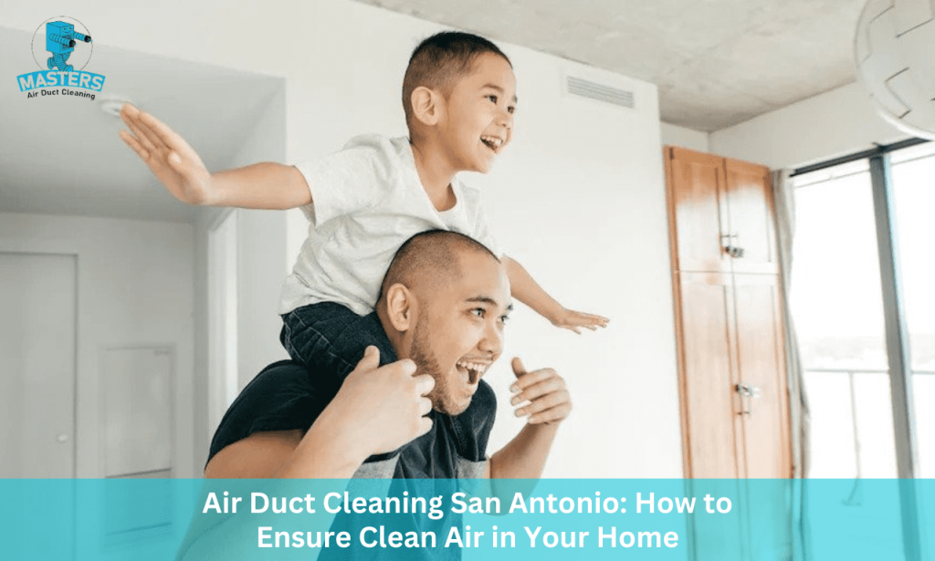 Air Duct Cleaning San Antonio Ensure clean air