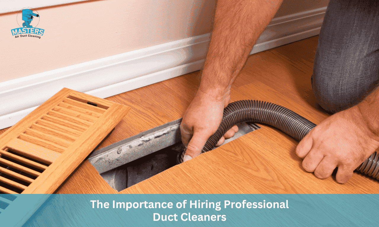 The Importance of Hiring Professional Duct Cleaners