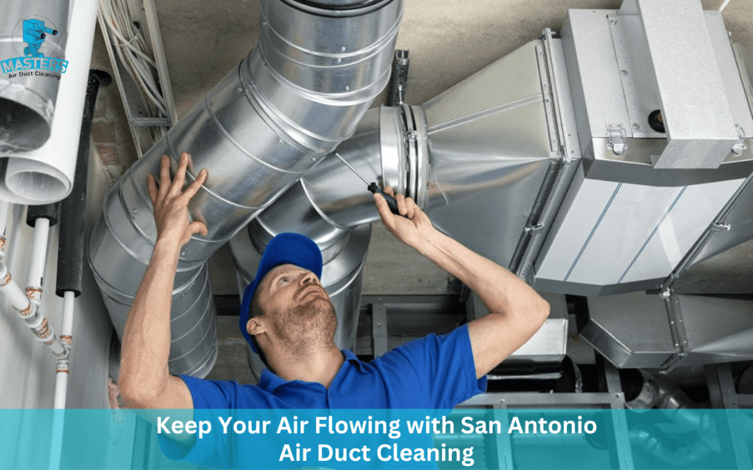Keep Your Air Flowing with San Antonio Air Duct Cleaning