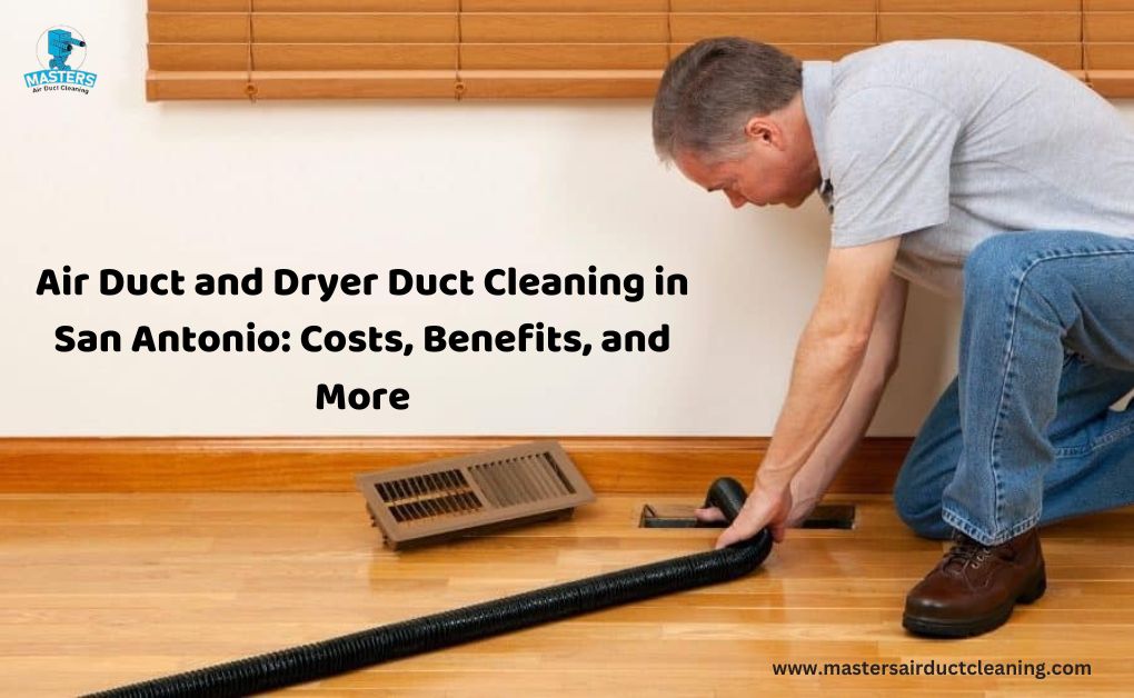 Air Duct and Dryer Duct Cleaning in San Antonio