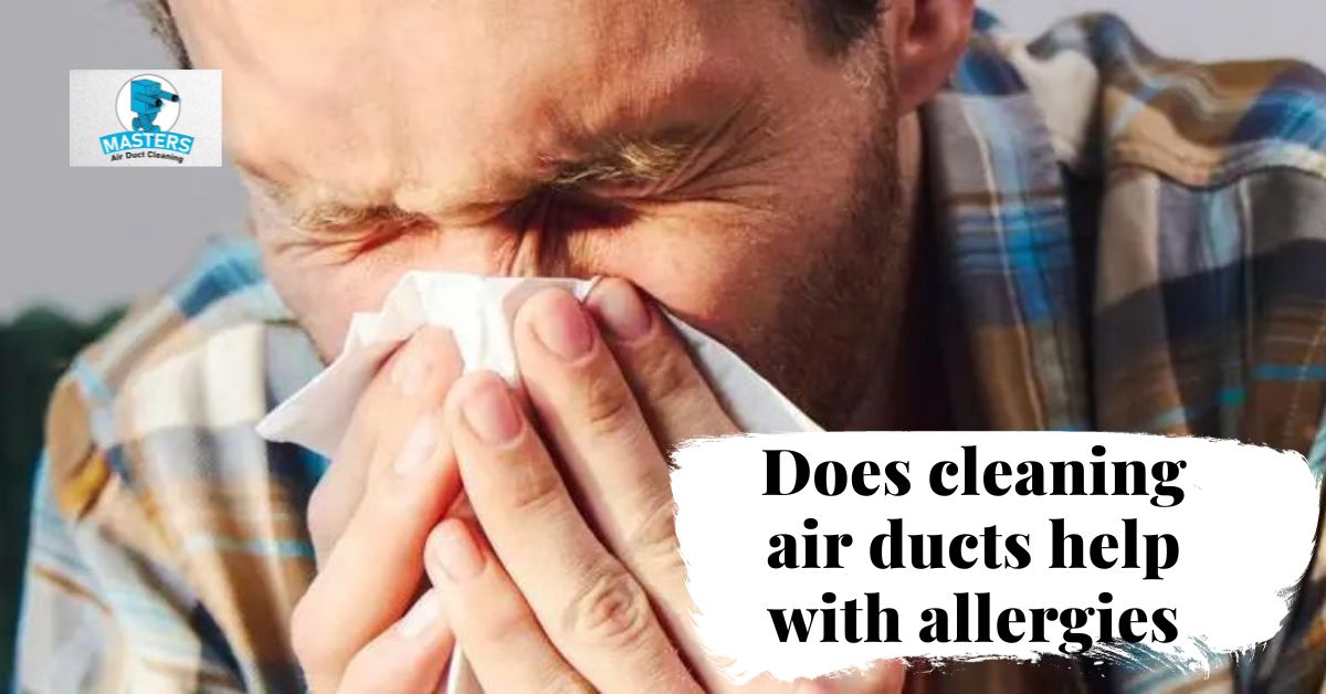 Does cleaning air ducts help with allergies? - Master Air Duct Cleaning