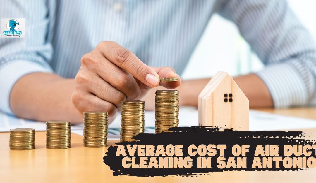 Average Cost of Air Duct Cleaning in San Antonio