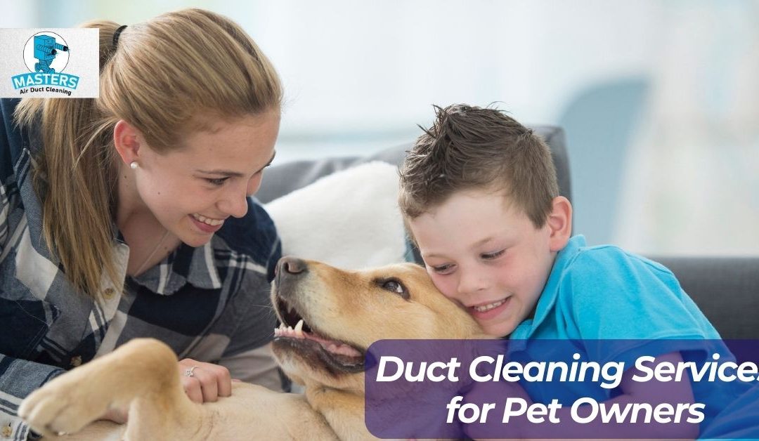 Duct Cleaning Services for Pet Owners