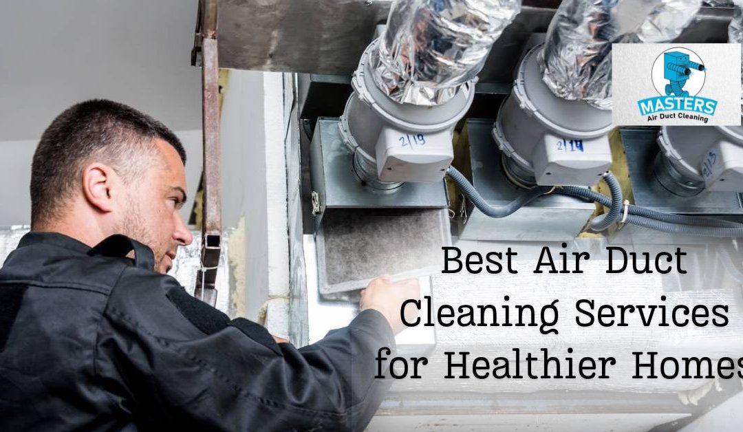 Best Air Duct Cleaning Services for Healthier Homes and Efficient HVAC Systems