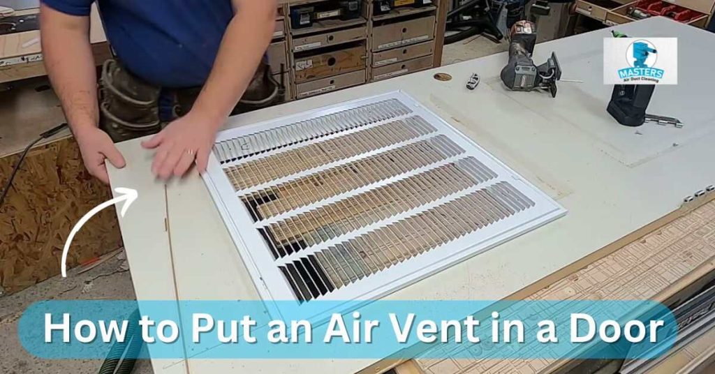 how to put an air vent in a door - Masters Air Duct Cleaning